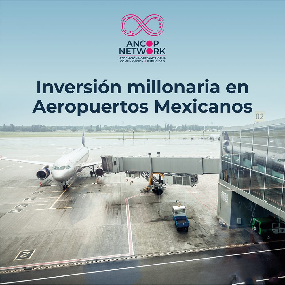 Inversión millonaria en Aeropuertos Mexicanos 7 ANCOP 07