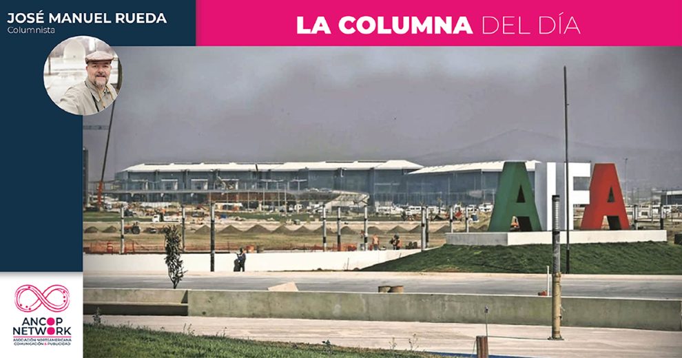 Más apoyos al AIFA, aunque no cumpla técnicas básicas 1 Columna Jos‚ Manuel Rueda